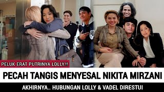 Peluk Putrinya!! Bahagia.. Hubungan Lolly & Vadel Nikita Mirzani Merestui [VIRAL]