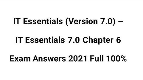 IT Essentials (Version 7.00) – IT Essentials 7.0 Chapter 6 Exam Answers