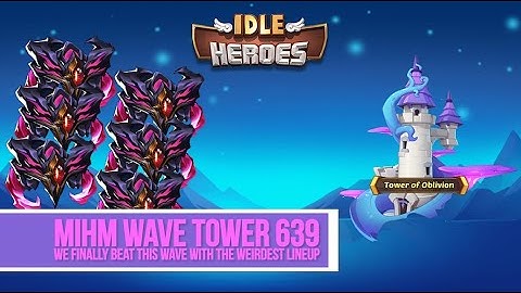 Idle Heroes - Mihm Wave 639 FINALLY BEAT IT!!!
