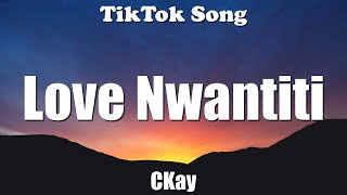 CKay - Love Nwantiti (TikTok Remix) (Lyrics) - TikTok Song