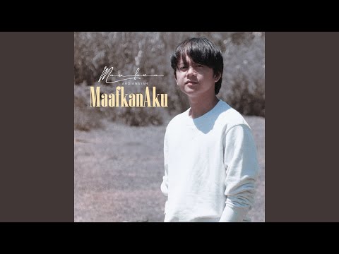 Maafkan Aku - Maulana Ardiansyah