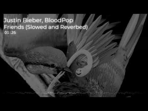 Justin Bieber & BloodPop® - Friends (Slowed + Reverb)