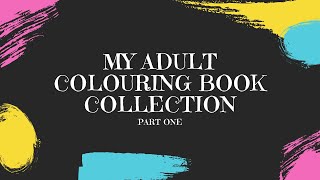 MY ADULT COLOURING BOOK COLLECTION Part 1