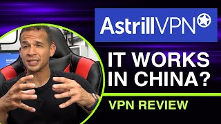 Astrill VPN in China - How Good Does It Actually Work