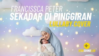 Francissca Peter - Sekadar Di Pinggiran (Lullaby Cover) [4K] | Seni Sound Lab