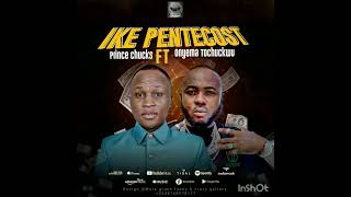 IKE PENTECOST by prince Chucks ft onyema tochuckwu