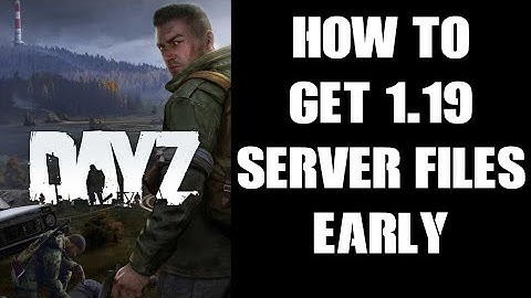 How To Find, Get & Download DayZ Server 1.19 Files Early, In Advance Of Official Release Date