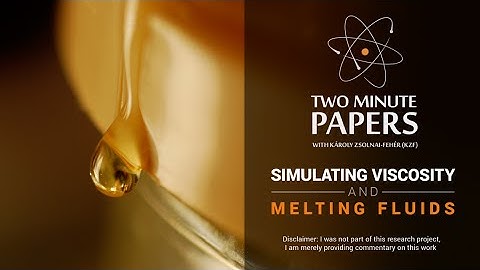 Simulating Viscosity and Melting Fluids | Two Minute Papers #40