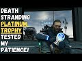 Death stranding platinum trophy tested my patience