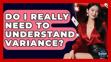 Do I Really Need To Understand Variance? - The Blackjack Blueprint