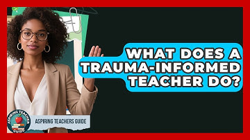What Does A Trauma-Informed Teacher Do? - Aspiring Teacher Guide
