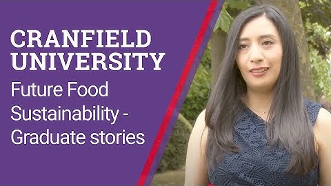 Cranfield University Future Food Sustainability MSc | Careers, Experiences and Advice