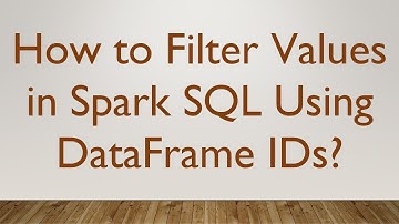 How to Filter Values in Spark SQL Using DataFrame IDs?