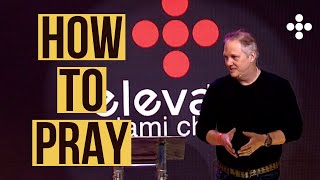 How To Pray? // Pastor Kevin Sutherland // Elevate Miami Church