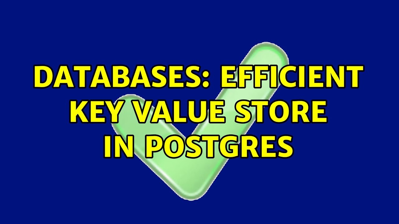 Databases: Efficient Key Value Store In Postgres (2 Solutions!!)