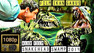 Ikan Raksasa Air Tawar Pemakan Manusia - Alur Film SnakeHead Swamp 2014