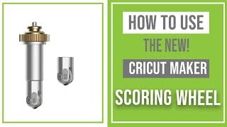 How to Use the Cricut Maker Scoring Wheel