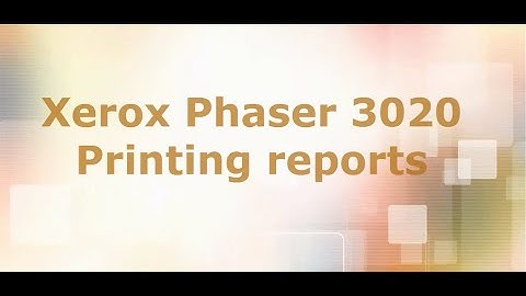 Xerox Phaser 3020 - printing reports Configuration & Supplies information