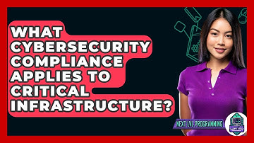 What Cybersecurity Compliance Applies To Critical Infrastructure? - Next LVL Programming