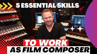 5 Essential Skills You Need To Work As A Film Composer