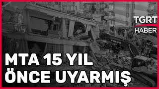 MTA 15 Yıl Önce Uyarmış: Göz Göre Göre Gelen Asrın Felaketi - TGRT Haber