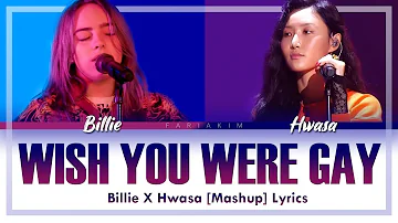 Billie Eilish X HWASA(화사) -  Wish You Were Gay [Mashup] Lyrics