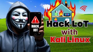 How to Use Kali Linux to Hack IoT Devices (Safety First!)