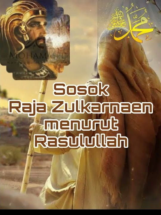 kisah Raja Zulkarnaen menurut Rasulullah