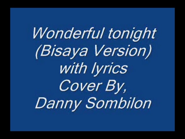 Wonderful tonight (Bisaya Version) with lyrics Cover By.Danny Sombilon class=