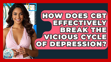 How Does CBT Effectively Break The Vicious Cycle Of Depression? - CBT Toolkit