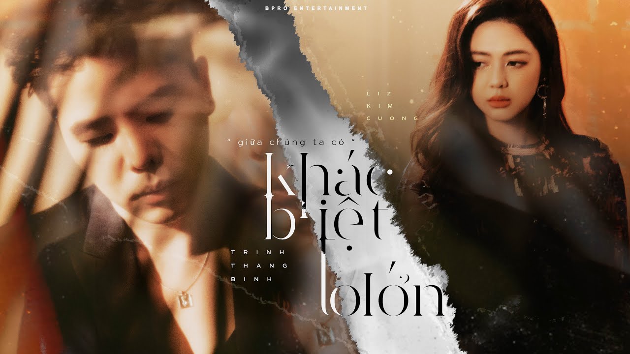giữa chúng ta có KHÁC BIỆT TO LỚN | TRỊNH THĂNG BÌNH x LIZ KIM CƯƠNG | OFFICIAL MUSIC VIDEO - youtube
