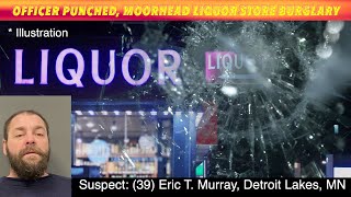 Officer Punched In Face Following Moorhead Liquor Store Burglary