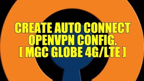 HOW TO CREATE AUTO LOGIN OPENVPN CONFIG. FOR GLOBE 4G/LTE SIMCARD ( MGC APN )