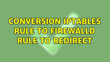 Conversion IPTables rule to Firewalld rule to redirect (2 Solutions!!)