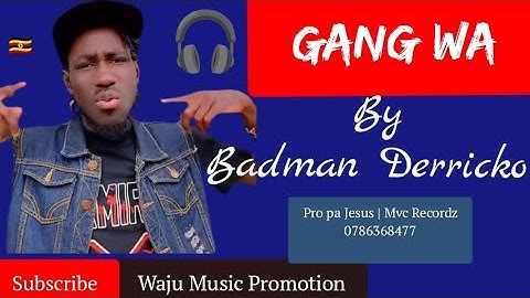 GANG WA - BADMAN DERRICKO[waju-music-promotion] | Latest Northern Uganda Music