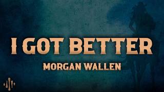 Morgan Wallen - I Got Better (Lyrics)