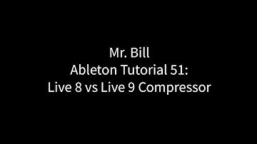Mr. Bill - Ableton Tutorial 51: Live 8 vs Live 9 Compressor
