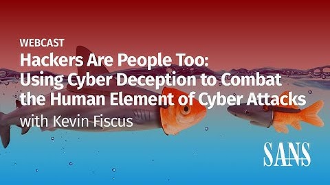 Hackers Are People Too: Using Cyber Deception To Combat The Human Element Of Cyber Attacks