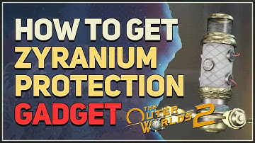 How to get Zyranium Protection Gadget The Outer Worlds 2