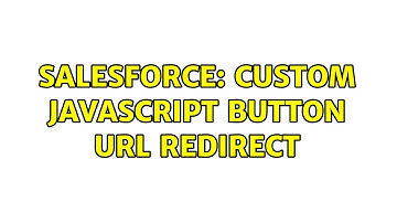 Salesforce: Custom JavaScript button URL redirect