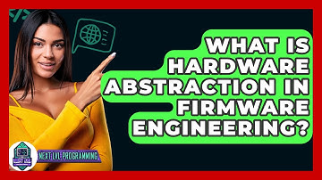 What Is Hardware Abstraction In Firmware Engineering? - Next LVL Programming