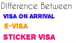 Difference between visas | Visa on Arrival | EVisa | Sticker Visa | Explained | 3 types of Visas