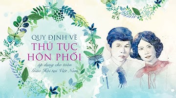 Quy định về thủ tục Hôn Phối | Giáo Hội Công Giáo Việt Nam | 17-04-2024