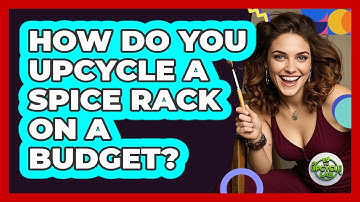 How Do You Upcycle A Spice Rack On A Budget? - The Upcycle Lab