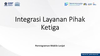 Pemrograman Mobile Lanjut | TI UMP | Integrasi Layanan Pihak Ketiga