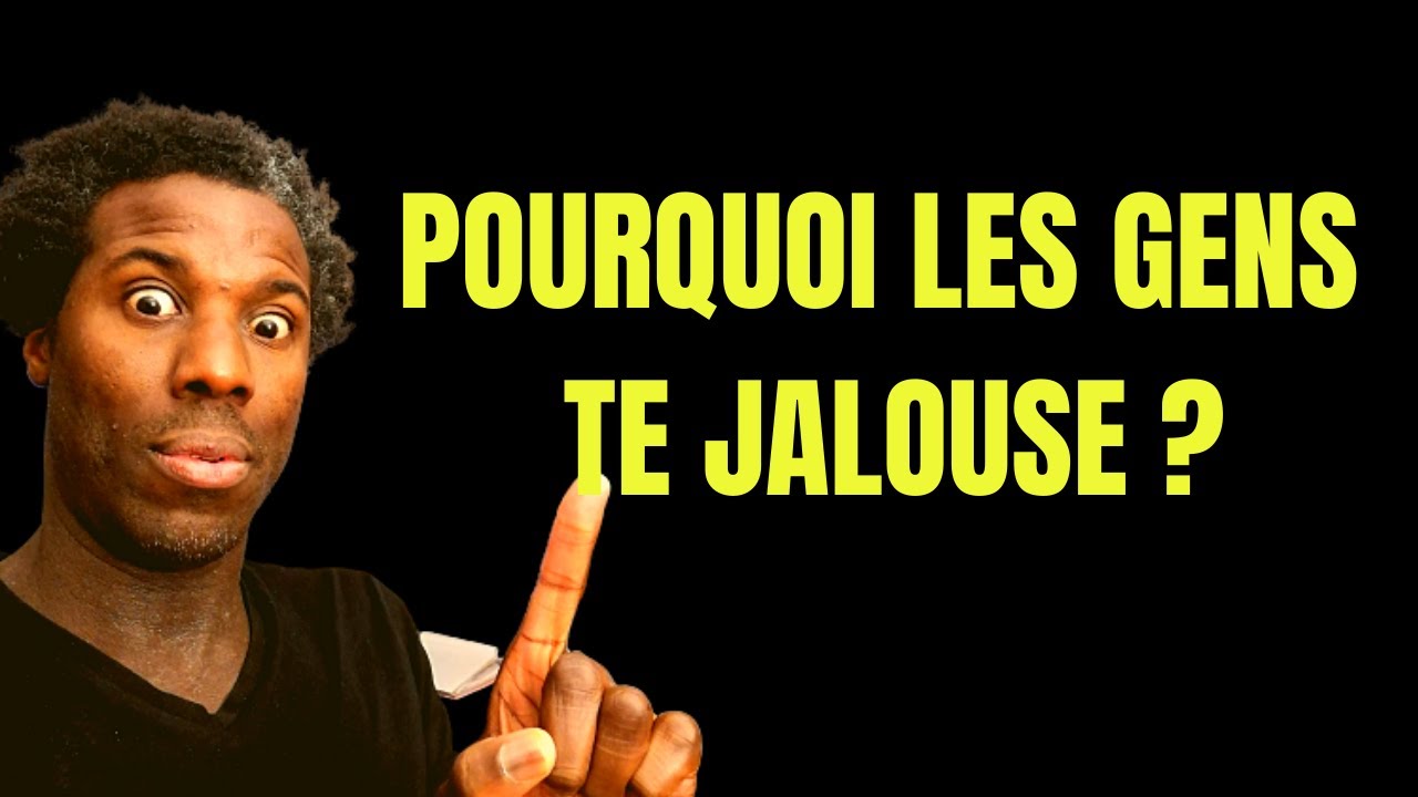 Pourquoi les gens te jalouse ? MINDSET