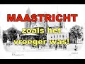 MAASTRICHT zoals het vroeger was! - YouTube