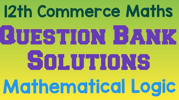 Mathematical Logic Question Bank Solutions | HSC Commerce Maths | Maharashtra Board 2020-21 |
