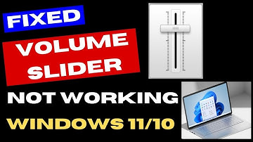 Volume Slider Not Working in Windows 11 / 10 Fixed