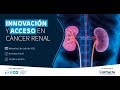 Innovación y Acceso en Cáncer Renal